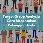 Target Group Analysis: Cara Menentukan Pelanggan Anda