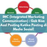 IMC (Integrated Marketing Communication) : Gak Bisa Asal Posting Ketika Posting di Media Sosial!
