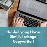 Hal-hal yang Harus Dimiliki sebagai Copywriter