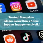 Tips Mengelola Media Sosial Bisnis Kamu Supaya Engagement Naik!