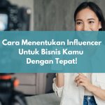 Cara Menentukan Influencer untuk Bisnis Kamu dengan tepat!