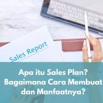 Apa itu Sales Plan? Bagaimana Cara Membuat dan Manfaatnya?