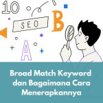 Broad Match Keyword dan Bagaimana Cara Menerapkannya