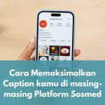 Cara Memaksimalkan Caption kamu di masing-masing Platform Sosmed