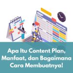 Apa Itu Content Plan, Manfaat, dan Bagaimana Cara Membuatnya!