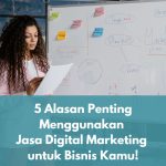 5 Alasan Menggunakan Jasa Digital Marketing untuk Bisnis Kamu!