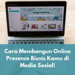 Cara Membangun Online Presence Bisnis Kamu di Media Sosial!