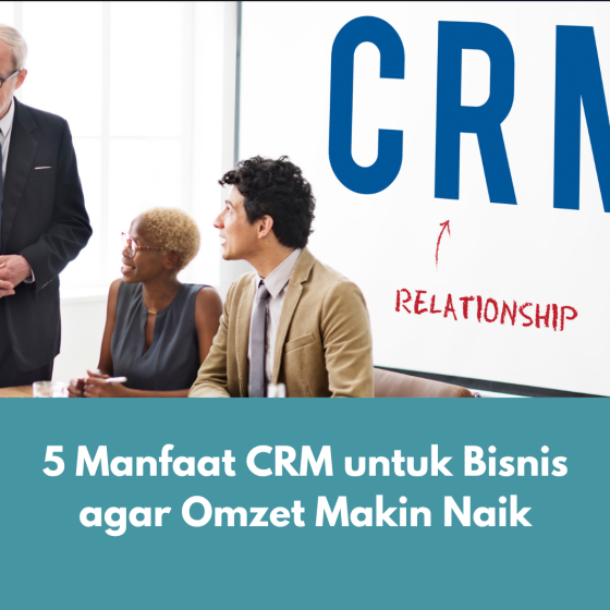 Manfaat CRM untuk bisnis, membantu meningkatkan omzet dan loyalitas pelanggan