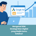Mengenal SEM: Strategi Iklan Digital yang Wajib Kamu Ketahui!