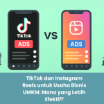 TikTok dan Instagram Reels untuk Usaha Bisnis UMKM: Mana yang Lebih Efektif?