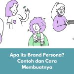 Apa itu Brand Persona? Contoh dan Cara Membuatnya