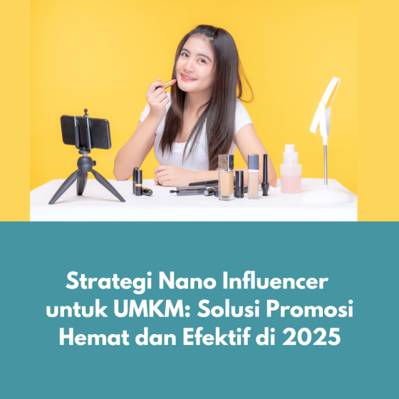 Strategi Nano Influencer untuk UMKM: Solusi Promosi Hemat dan Efektif di 2025