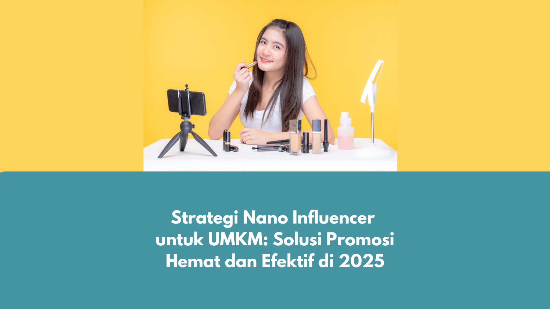 Strategi Nano Influencer untuk UMKM: Solusi Promosi Hemat dan Efektif di 2025