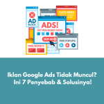 Iklan Google Ads Tidak Muncul? Ini 7 Penyebab & Solusinya!