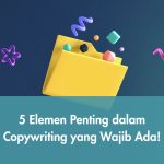 5 Elemen Penting dalam Copywriting yang Wajib Ada!