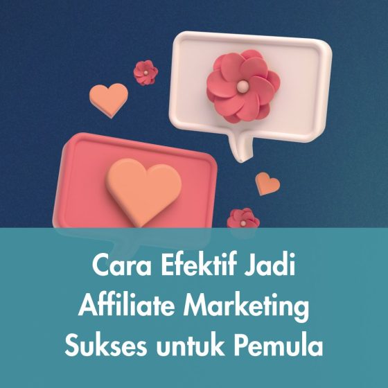 Cara Efektif Jadi Affiliate Marketing Sukses untuk Pemula