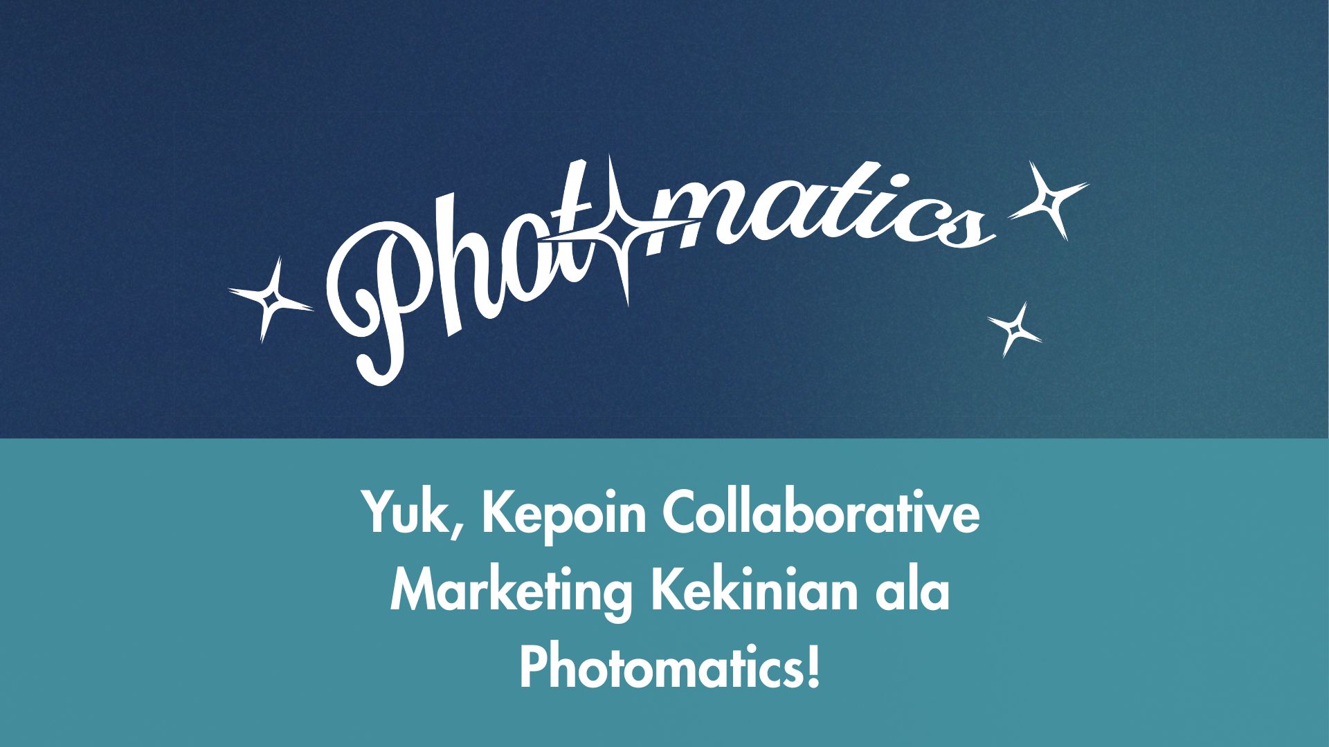 Yuk, Kepoin Collaborative Marketing Kekinian ala Photomatics!