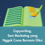 Copywriting, Seni Marketing yang Nggak Cuma Bermain Diksi