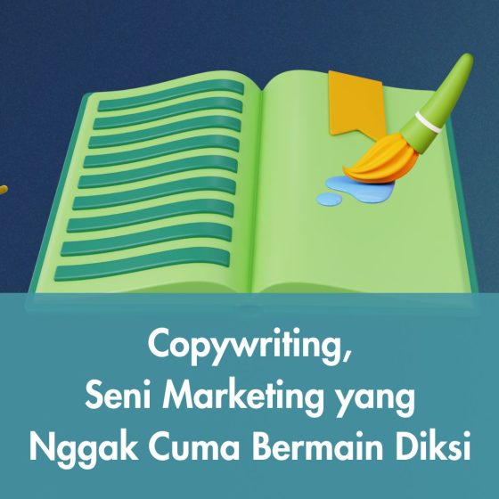 Copywriting, Seni Marketing yang Nggak Cuma Bermain Diksi