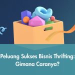 Peluang Sukses Bisnis Thrifting: Gimana Caranya?