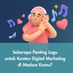 Seberapa Penting Lagu untuk Konten Digital Marketing di Medsos Kamu?