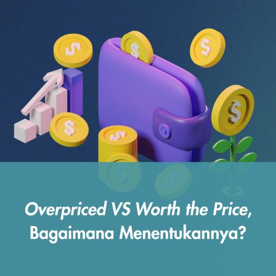 Overpriced VS Worth the Price, Bagaimana Menentukannya?