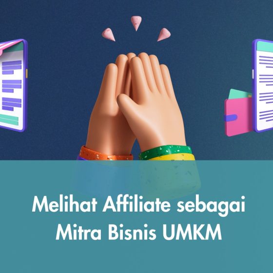 Melihat Affiliate sebagai Mitra Bisnis UMKM