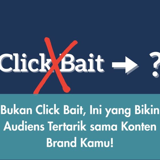 Bukan Click Bait, Ini yang Bikin Audiens Tertarik sama Konten Brand Kamu!