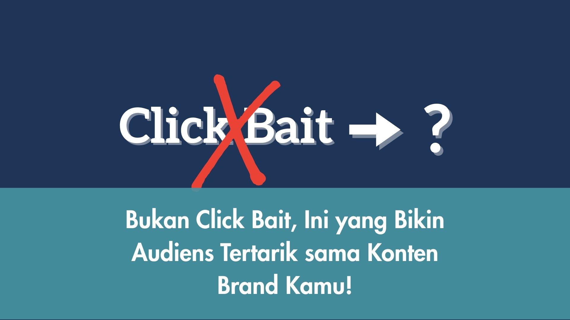 Bukan Click Bait, Ini yang Bikin Audiens Tertarik sama Konten Brand Kamu!