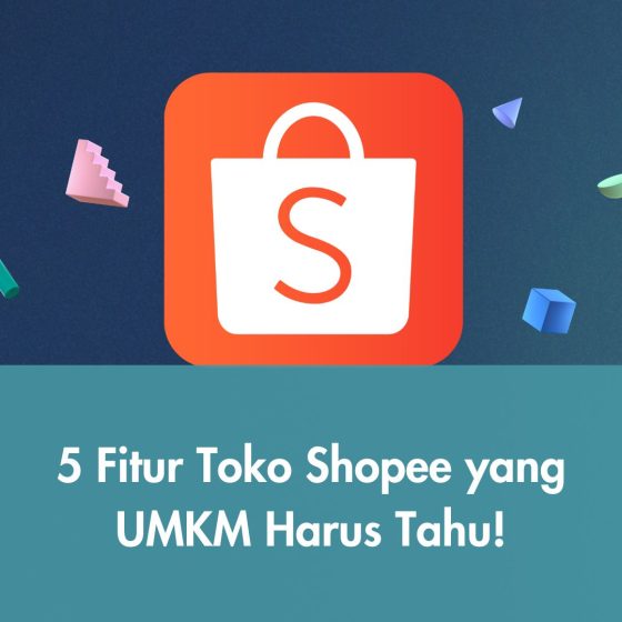 5 Fitur Toko Shopee yang UMKM Harus Tahu!