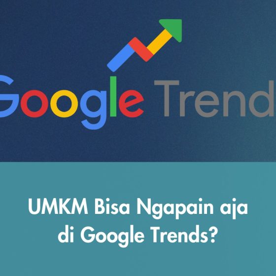 UMKM Bisa Ngapain aja di Google Trends?