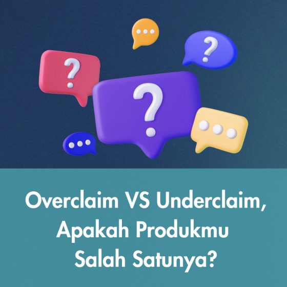 Overclaim VS Underclaim, Apakah Produkmu Salah Satunya?