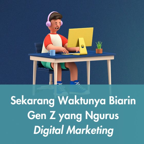 Sekarang Waktunya Biarin Gen Z yang Ngurus Digital Marketing