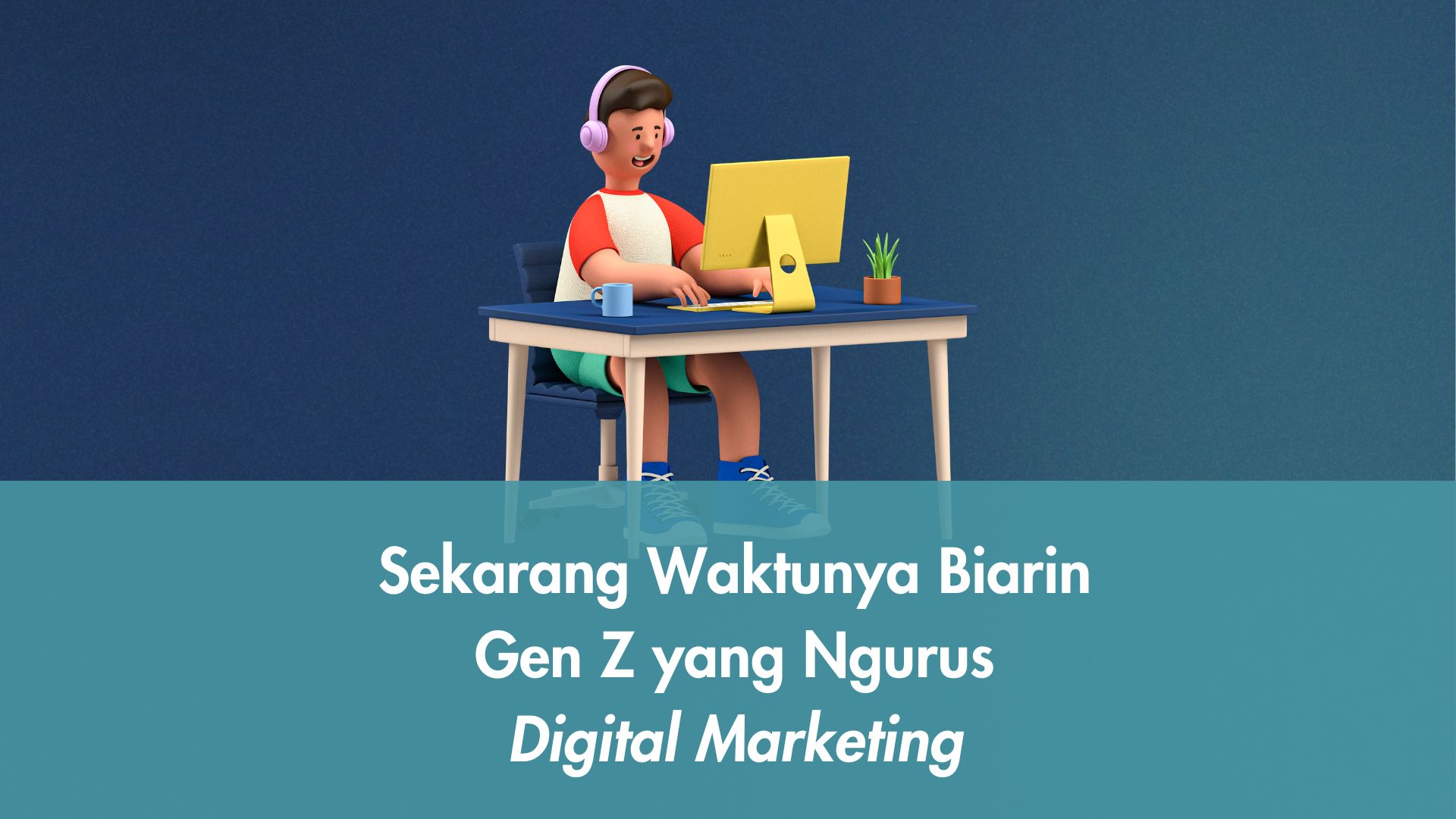 Sekarang Waktunya Biarin Gen Z yang Ngurus Digital Marketing