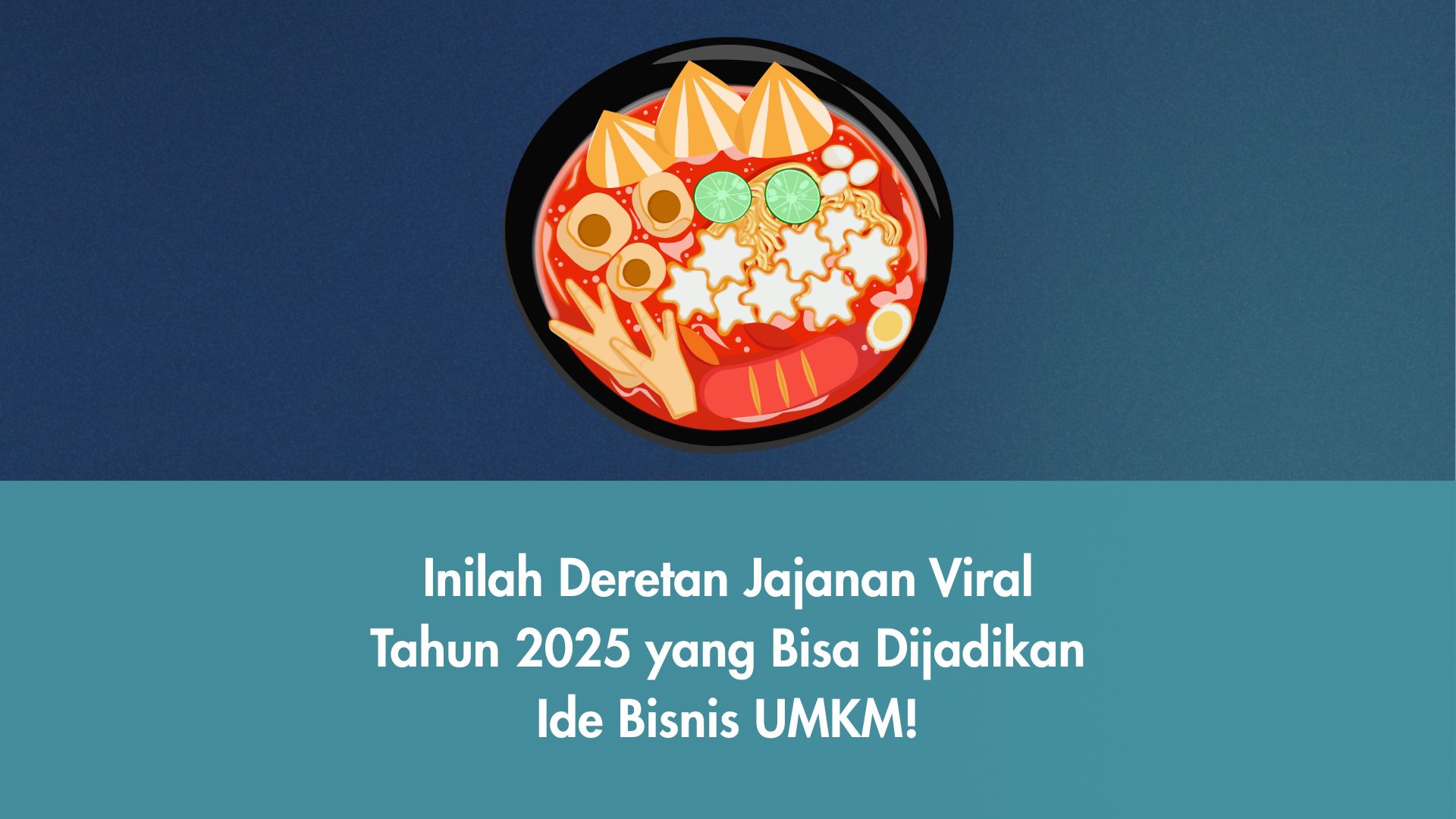 Inilah Deretan Jajanan Viral Tahun 2025 yang Bisa Dijadikan Ide Bisnis UMKM!