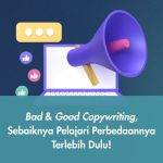 Bad & Good Copywriting, Sebaiknya Pelajari Perbedaannya Terlebih Dulu!