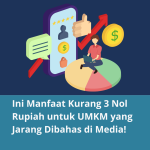 Ini Manfaat Kurang 3 Nol Rupiah untuk UMKM yang Jarang Dibahas di Media!