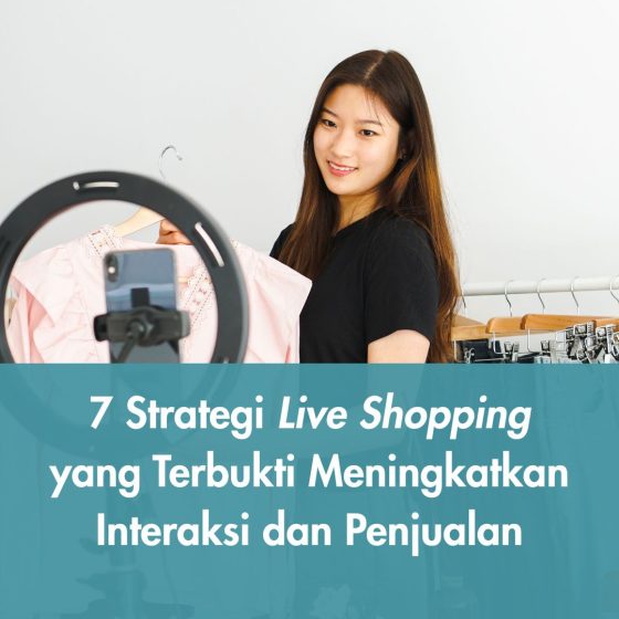 7 Strategi Live Shopping yang Terbukti Meningkatkan Interaksi dan Penjualan