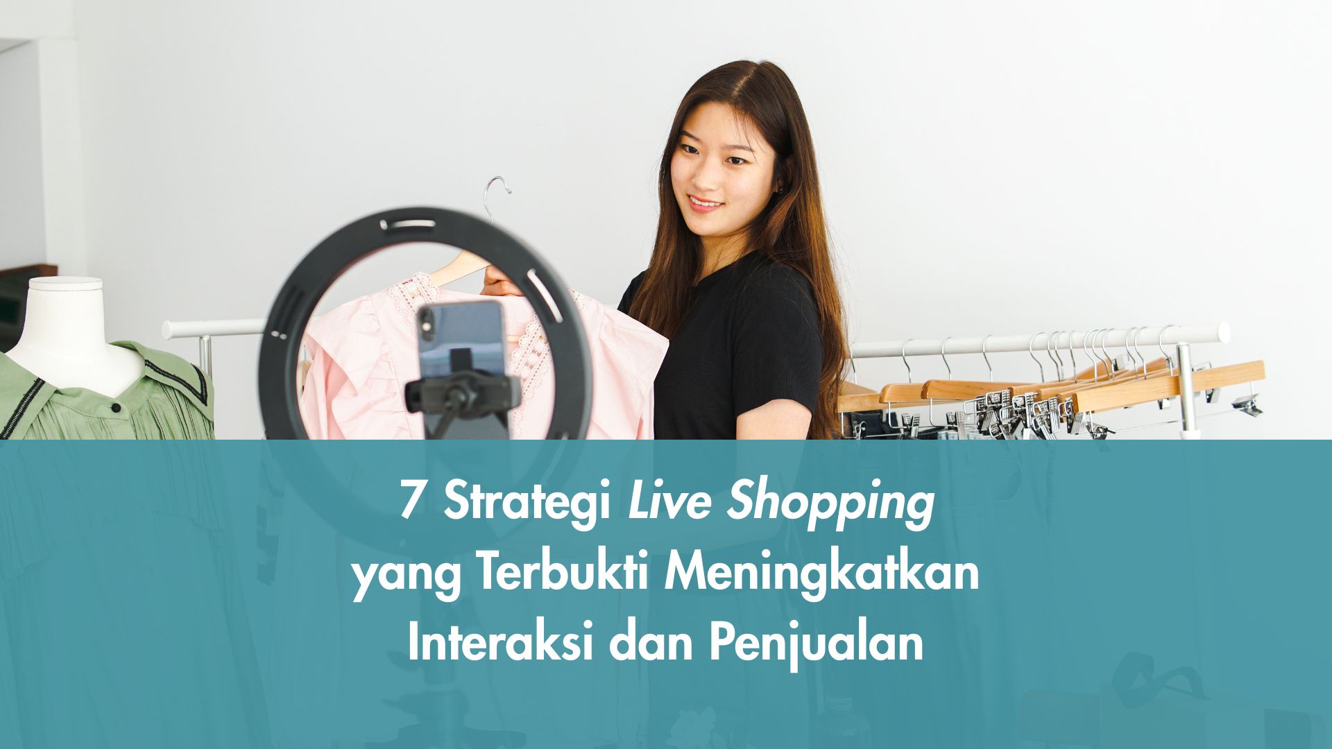7 Strategi Live Shopping yang Terbukti Meningkatkan Interaksi dan Penjualan