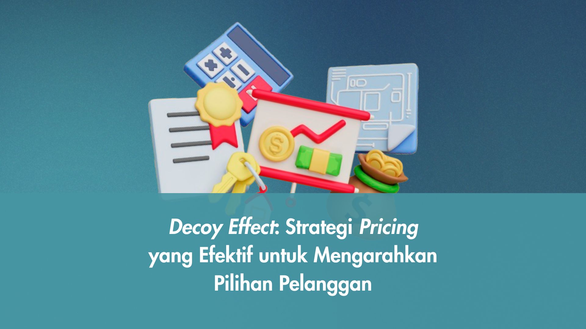 Decoy Effect: Strategi Pricing yang Efektif untuk Mengarahkan Pilihan Pelanggan