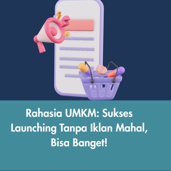 Rahasia UMKM: Sukses Launching Tanpa Iklan Mahal, Bisa Banget!