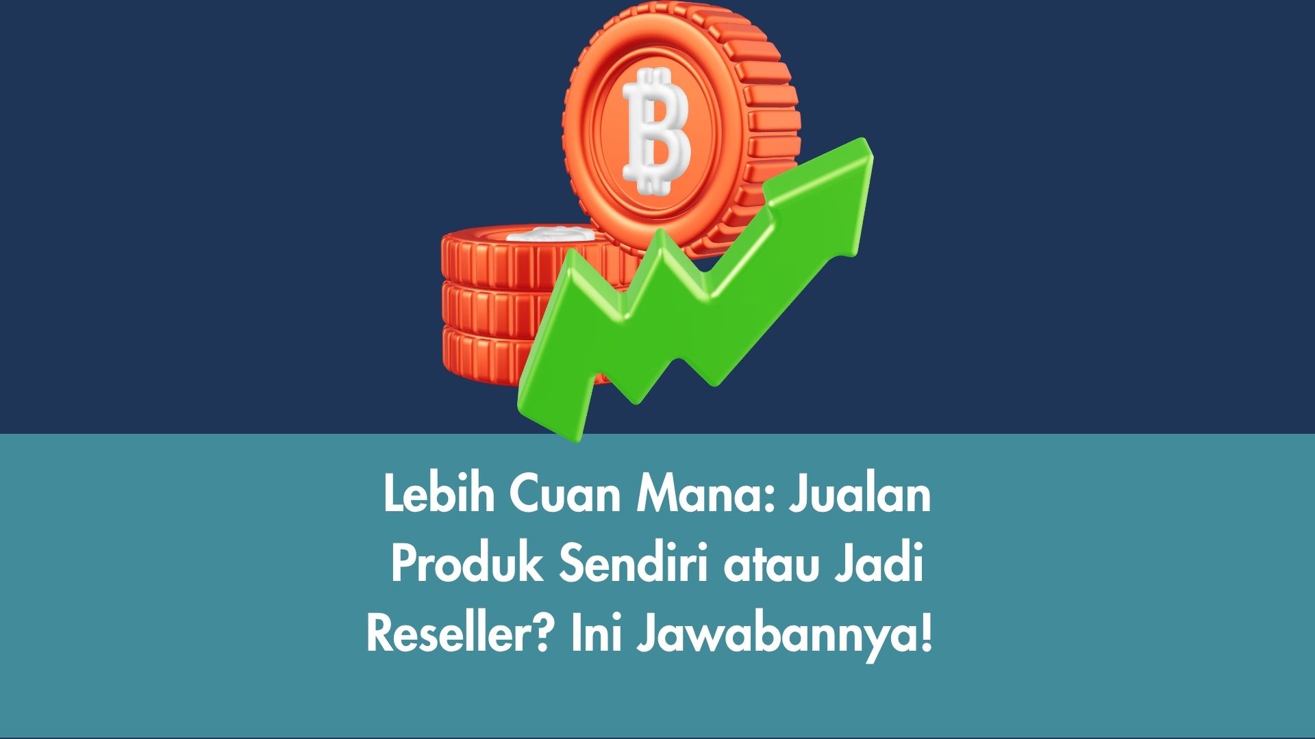 Lebih Cuan Mana: Jualan Produk Sendiri atau Jadi Reseller? Ini Jawabannya!