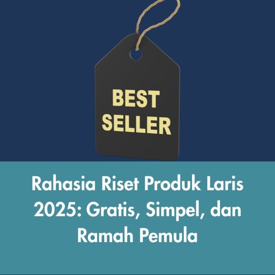 Rahasia Riset Produk Laris 2025: Gratis, Simpel, dan Ramah Pemula