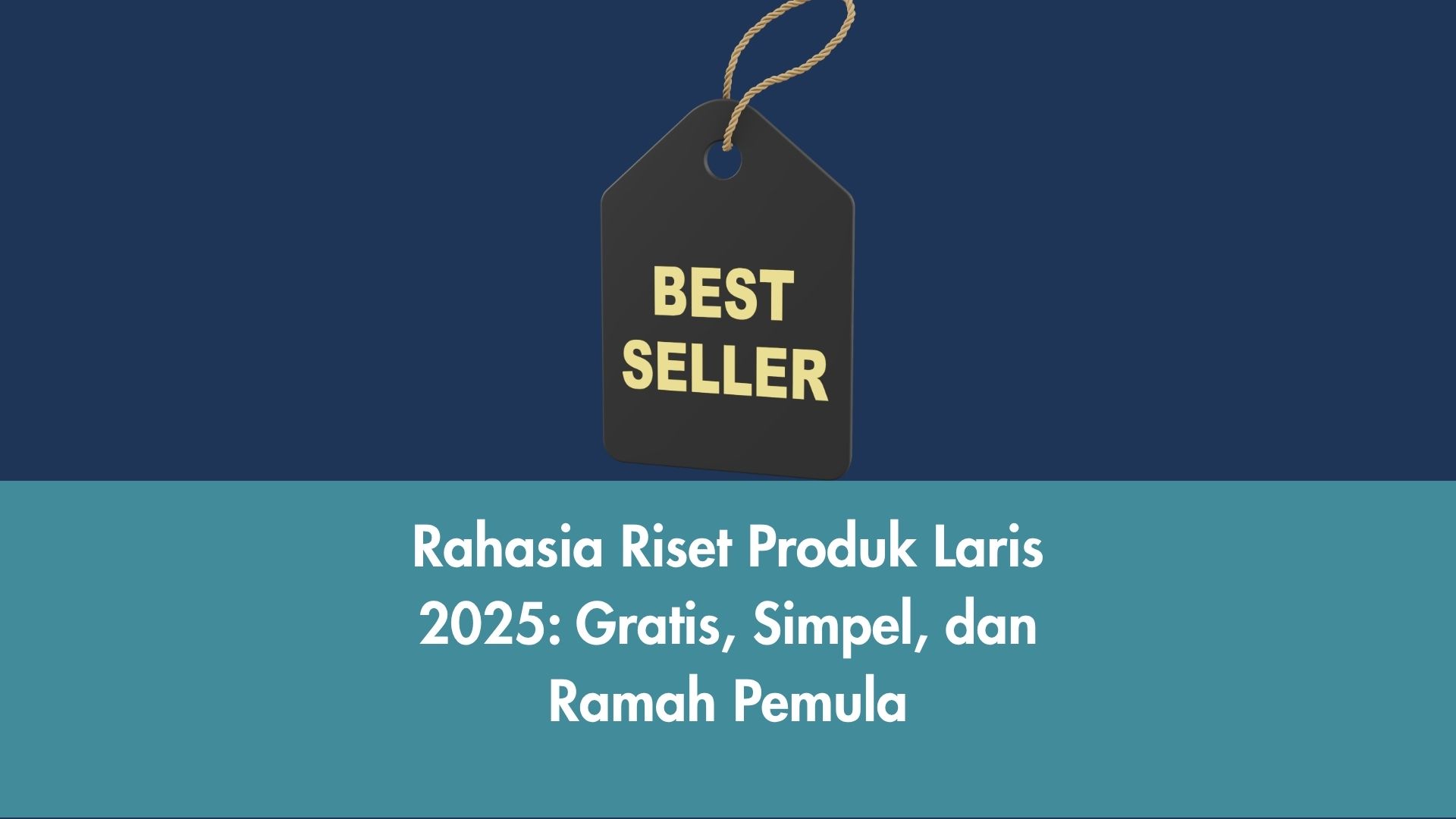 Rahasia Riset Produk Laris 2025: Gratis, Simpel, dan Ramah Pemula