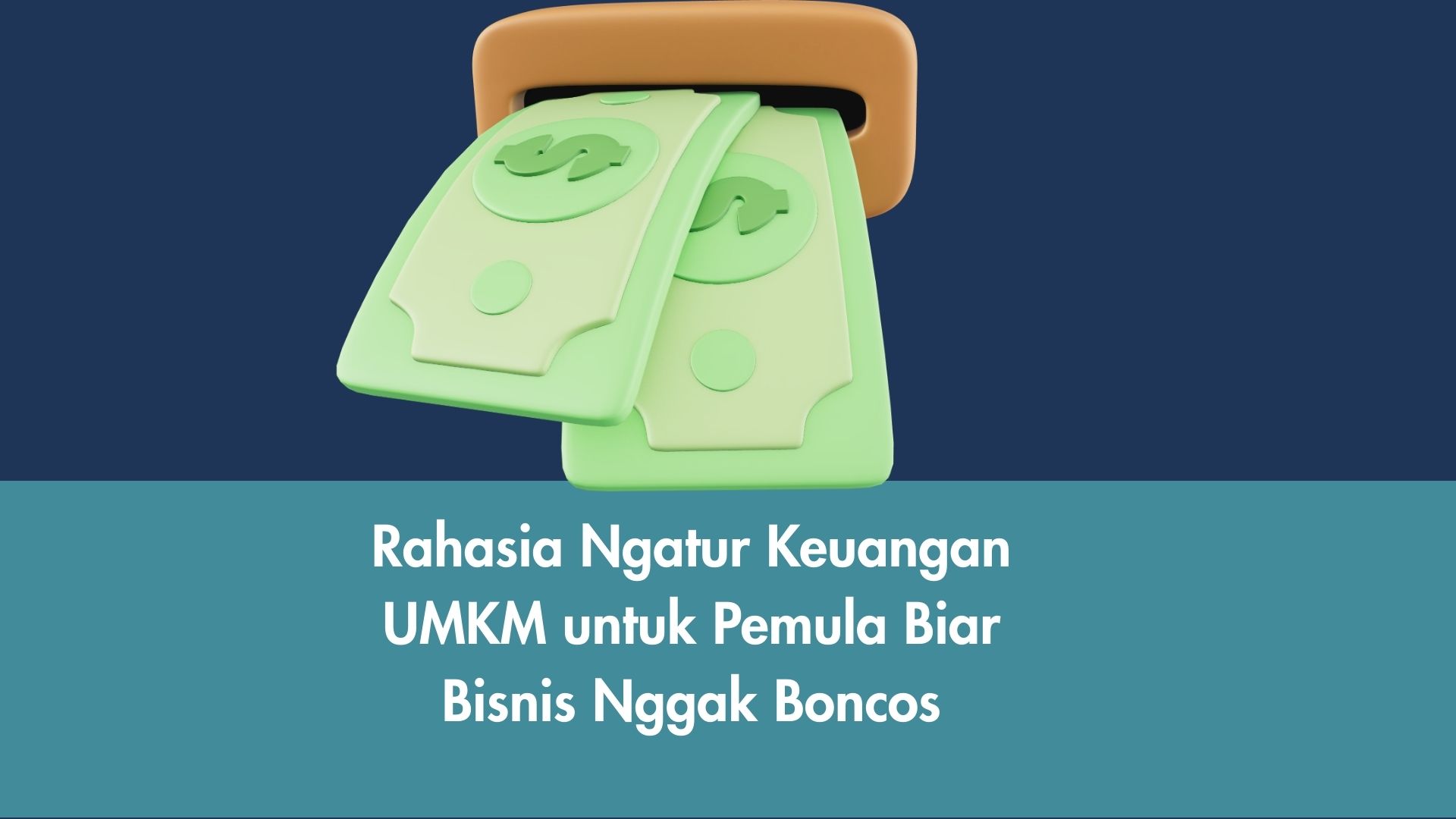 Rahasia Ngatur Keuangan UMKM untuk Pemula Biar Bisnis Nggak Boncos