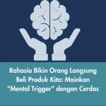 Rahasia Bikin Orang Langsung Beli Produk Kita: Mainkan “Mental Trigger” dengan Cerdas