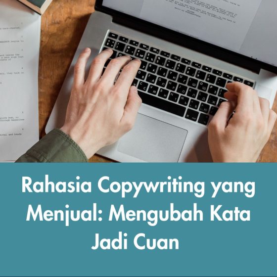 Rahasia Copywriting yang Menjual: Mengubah Kata Jadi Cuan