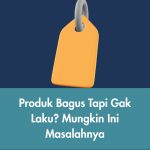 Produk Bagus Tapi Gak Laku? Mungkin Ini Masalahnya