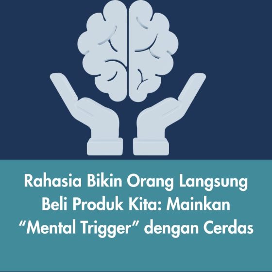 Rahasia Bikin Orang Langsung Beli Produk Kita: Mainkan “Mental Trigger” dengan Cerdas