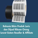 Rahasia Bikin Produk Laris dan Dijual Ribuan Orang Lewat Sistem Reseller & Affiliate